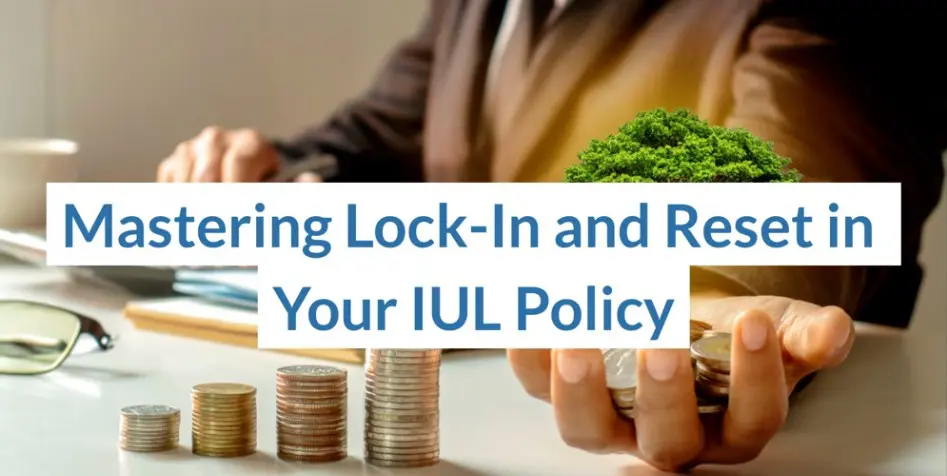 Mastering Lock-In and Reset in Your IUL Policy