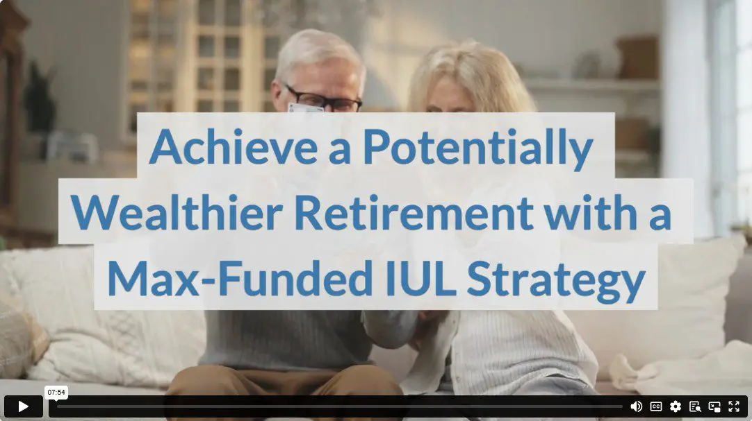 Achieve a Potentially Wealthier Retirement with a Max-Funded IUL Strategy